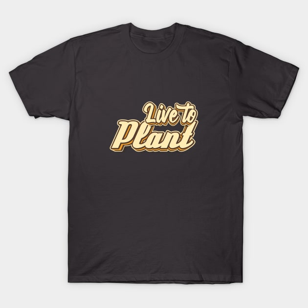 Live to Plant typography T-Shirt by KondeHipe